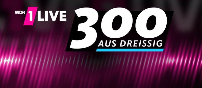 1Live: 300 aus 30